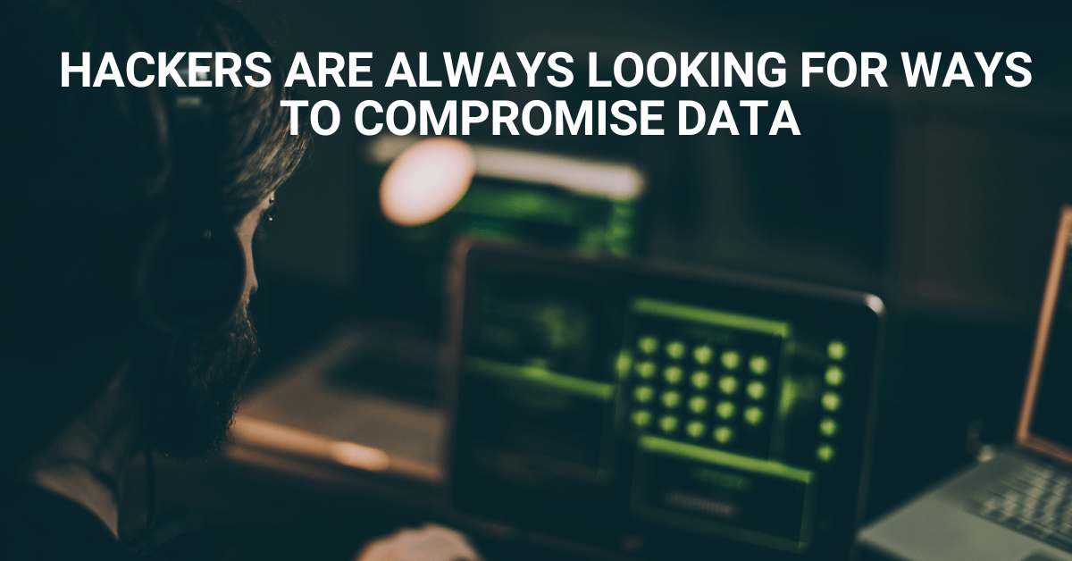 Hackers are always looking for ways to compromise data security