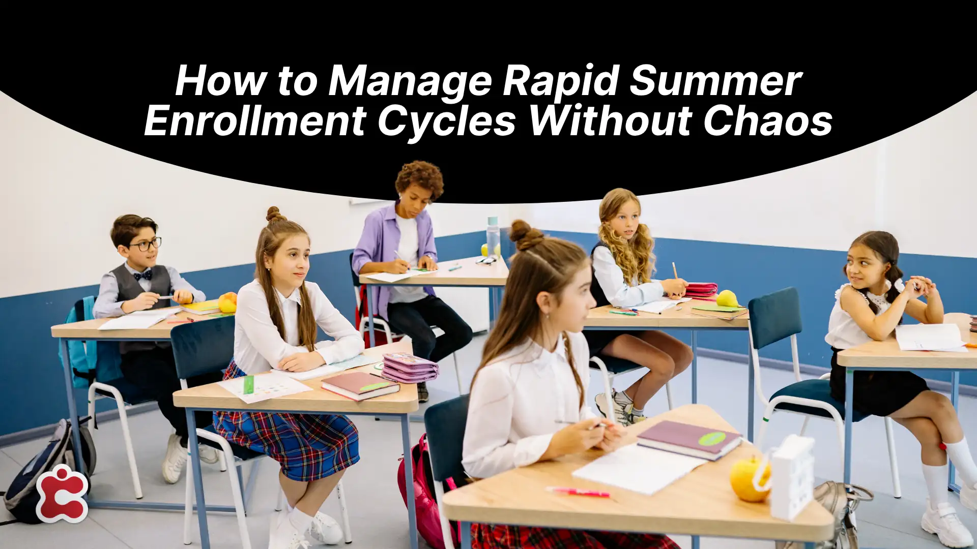 How-to-Manage-Rapid-Summer-Enrollment-Cycles-Without-Chaos